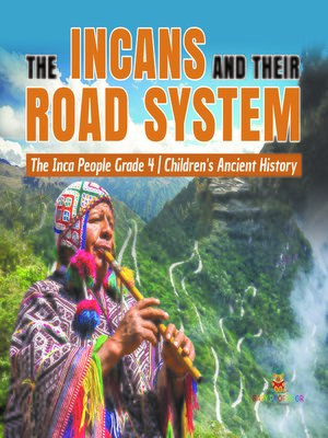 cover image of The Incans and Their Road System--The Inca People Grade 4--Children's Ancient History